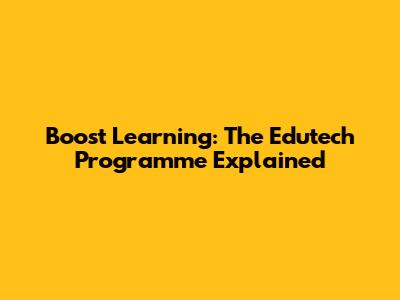 Boost Learning: The Edutech Programme Explained