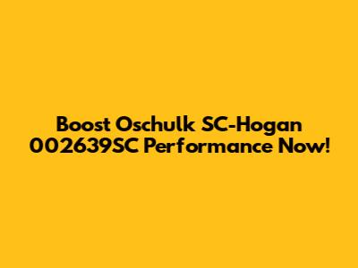 Boost Oschulk SC-Hogan 002639SC Performance Now!