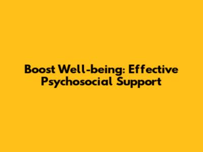 Boost Well-being: Effective Psychosocial Support