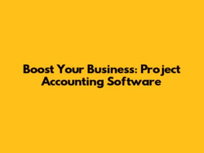 Boost Your Business: Project Accounting Software