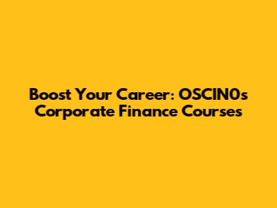 Boost Your Career: OSCIN0's Corporate Finance Courses