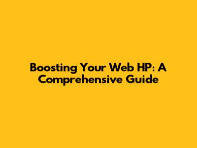 Boosting Your Web HP: A Comprehensive Guide