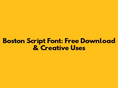 Boston Script Font: Free Download & Creative Uses