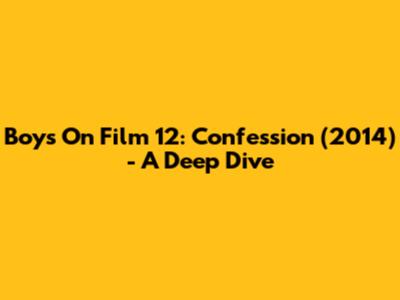 Boys On Film 12: Confession (2014) - A Deep Dive