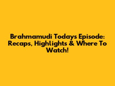 Brahmamudi Today's Episode: Recaps, Highlights & Where To Watch!