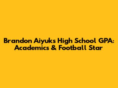 Brandon Aiyuk's High School GPA: Academics & Football Star