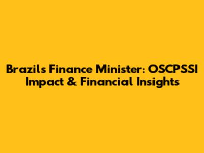 Brazil's Finance Minister: OSCPSSI Impact & Financial Insights