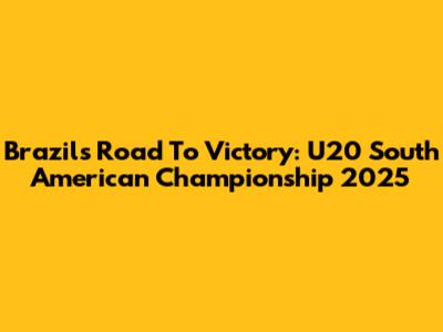 Brazil's Road To Victory: U20 South American Championship 2025
