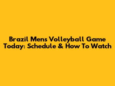 Brazil Men's Volleyball Game Today: Schedule & How To Watch