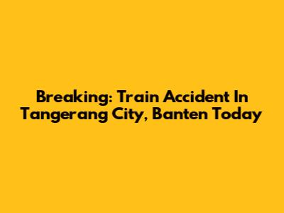 Breaking: Train Accident In Tangerang City, Banten Today