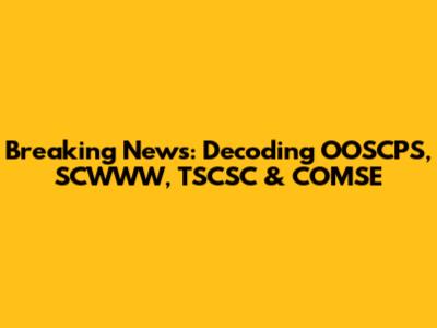 Breaking News: Decoding OOSCPS, SCWWW, TSCSC & COMSE