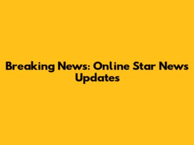 Breaking News: Online Star News Updates