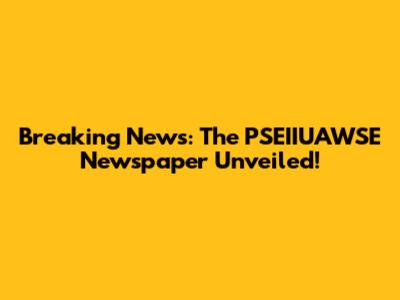 Breaking News: The PSEIIUAWSE Newspaper Unveiled!