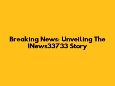 Breaking News: Unveiling The INews33733 Story