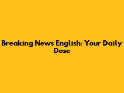 Breaking News English: Your Daily Dose