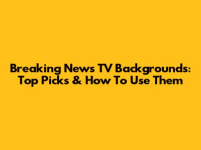 Breaking News TV Backgrounds: Top Picks & How To Use Them