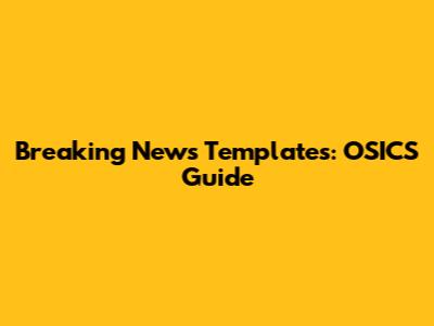 Breaking News Templates: OSICS Guide