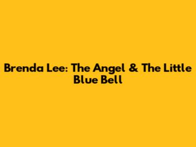 Brenda Lee: The Angel & The Little Blue Bell