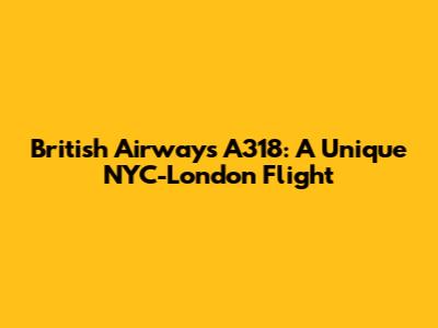 British Airways A318: A Unique NYC-London Flight