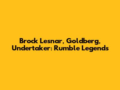 Brock Lesnar, Goldberg, Undertaker: Rumble Legends