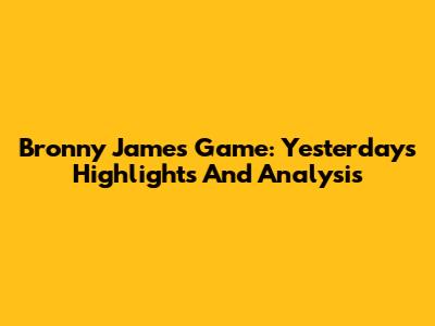 Bronny James' Game: Yesterday's Highlights And Analysis