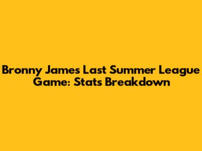 Bronny James' Last Summer League Game: Stats Breakdown