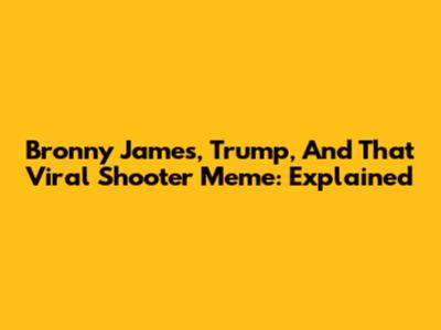 Bronny James, Trump, And That Viral Shooter Meme: Explained