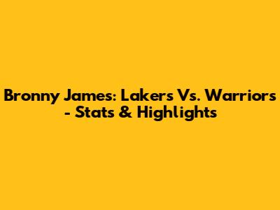 Bronny James: Lakers Vs. Warriors - Stats & Highlights