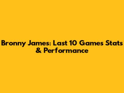 Bronny James: Last 10 Games Stats & Performance