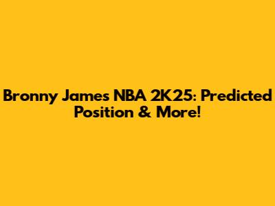 Bronny James NBA 2K25: Predicted Position & More!