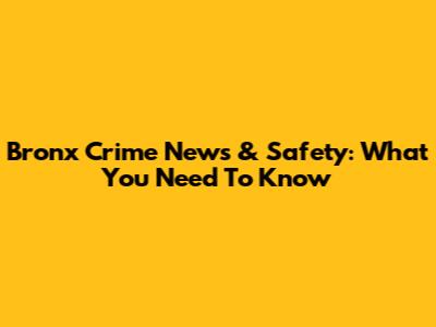 Bronx Crime News & Safety: What You Need To Know