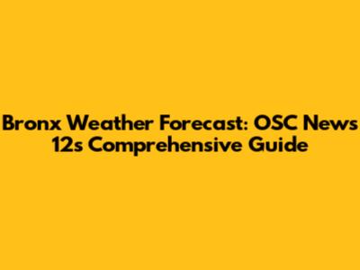 Bronx Weather Forecast: OSC News 12's Comprehensive Guide