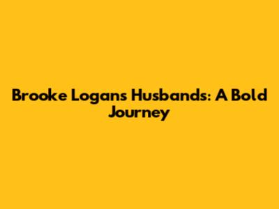Brooke Logan's Husbands: A Bold Journey