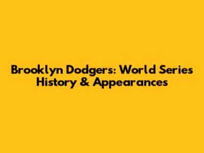 Brooklyn Dodgers: World Series History & Appearances