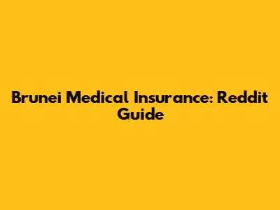 Brunei Medical Insurance: Reddit Guide