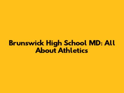 Brunswick High School MD: All About Athletics