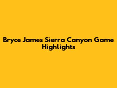 Bryce James' Sierra Canyon Game Highlights