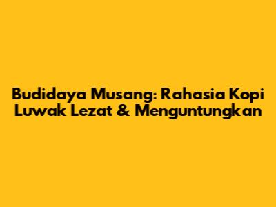 Budidaya Musang: Rahasia Kopi Luwak Lezat & Menguntungkan