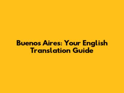 Buenos Aires: Your English Translation Guide
