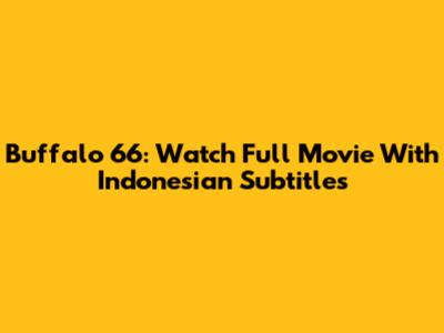 Buffalo '66: Watch Full Movie With Indonesian Subtitles