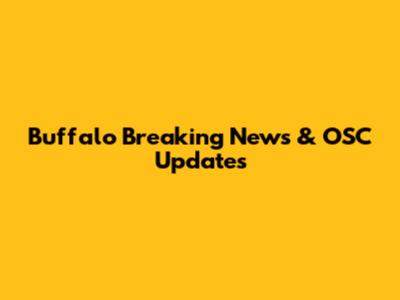 Buffalo Breaking News & OSC Updates