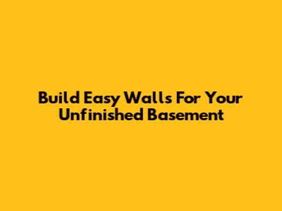 Build Easy Walls For Your Unfinished Basement