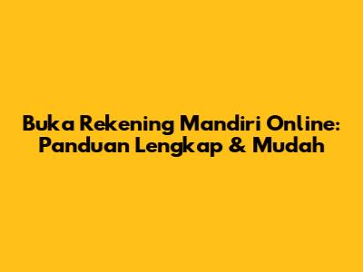 Buka Rekening Mandiri Online: Panduan Lengkap & Mudah