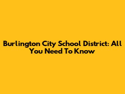 Burlington City School District: All You Need To Know