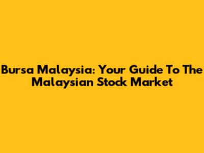 Bursa Malaysia: Your Guide To The Malaysian Stock Market