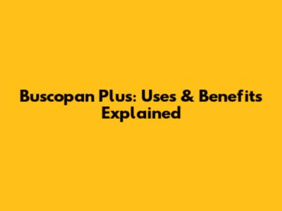 Buscopan Plus: Uses & Benefits Explained