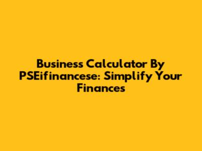 Business Calculator By PSEifinancese: Simplify Your Finances