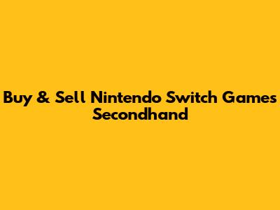 Buy & Sell Nintendo Switch Games Secondhand