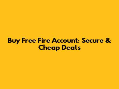 Buy Free Fire Account: Secure & Cheap Deals