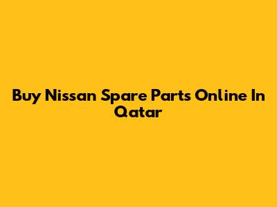 Buy Nissan Spare Parts Online In Qatar